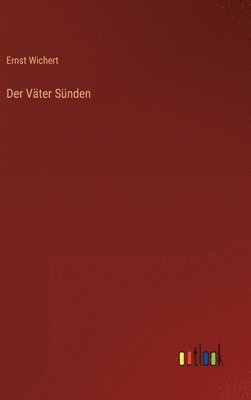 Ernst Wichert - Väter Sünden, Inbunden