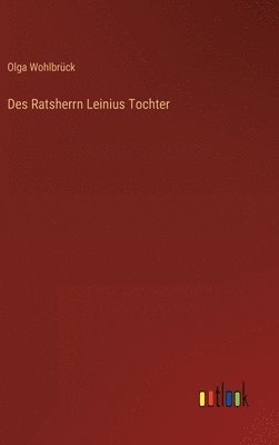 bokomslag Des Ratsherrn Leinius Tochter