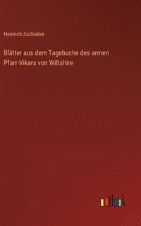 bokomslag Bltter aus dem Tagebuche des armen Pfarr-Vikars von Wiltshire