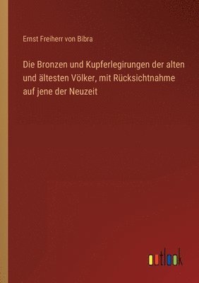 Bronzen und Kupferlegirungen der alten und ältesten Völker, mit Rücksichtnahme auf jene der Neuzeit