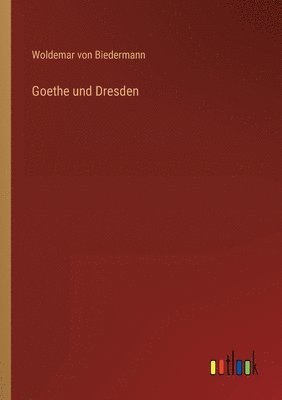 bokomslag Goethe und Dresden