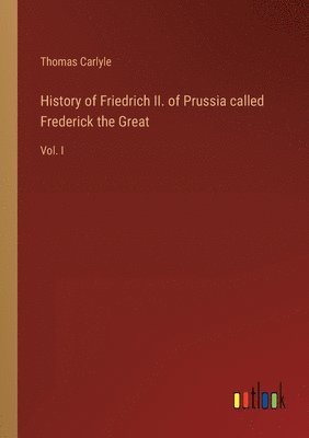 Thomas Carlyle - History of Friedrich II. of Prussia called Frederick the Great, Häftad