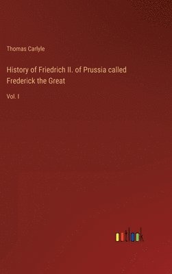 Thomas Carlyle - History of Friedrich II. of Prussia called Frederick the Great, Inbunden