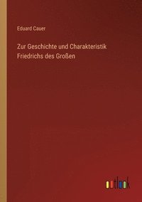 bokomslag Zur Geschichte und Charakteristik Friedrichs des Groen