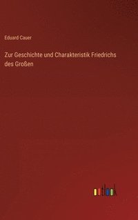 bokomslag Zur Geschichte und Charakteristik Friedrichs des Groen