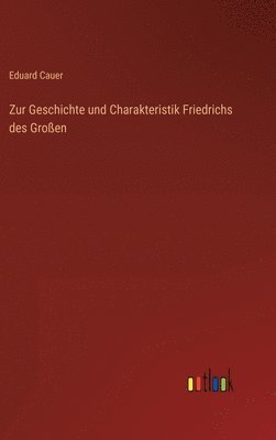 bokomslag Zur Geschichte und Charakteristik Friedrichs des Groen