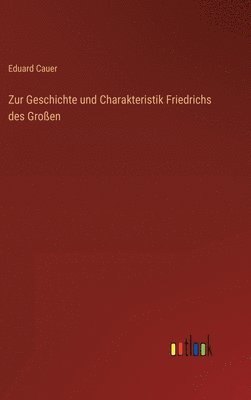 Zur Geschichte und Charakteristik Friedrichs des Großen