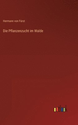 Die Pflanzenzucht im Walde 1