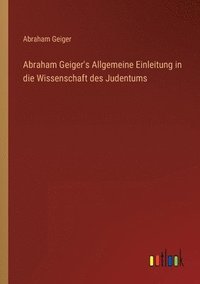 bokomslag Abraham Geiger's Allgemeine Einleitung in die Wissenschaft des Judentums