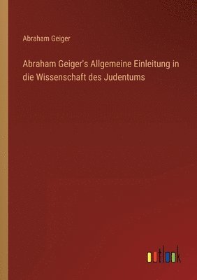 bokomslag Abraham Geiger's Allgemeine Einleitung in die Wissenschaft des Judentums