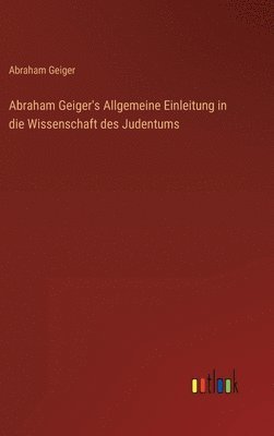 bokomslag Abraham Geiger's Allgemeine Einleitung in die Wissenschaft des Judentums