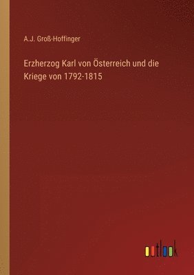 bokomslag Erzherzog Karl von sterreich und die Kriege von 1792-1815