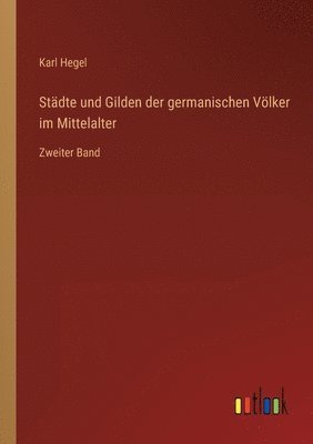 Stdte und Gilden der germanischen Vlker im Mittelalter 1