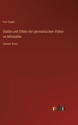 Stdte und Gilden der germanischen Vlker im Mittelalter 1