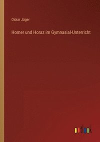 bokomslag Homer und Horaz im Gymnasial-Unterricht