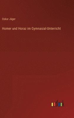 bokomslag Homer und Horaz im Gymnasial-Unterricht