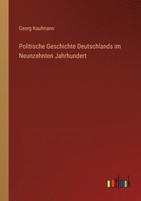 bokomslag Politische Geschichte Deutschlands im Neunzehnten Jahrhundert