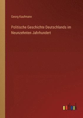 bokomslag Politische Geschichte Deutschlands im Neunzehnten Jahrhundert