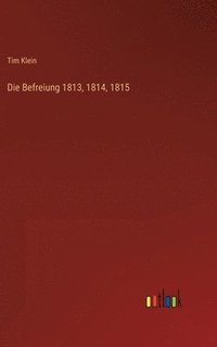 bokomslag Die Befreiung 1813, 1814, 1815