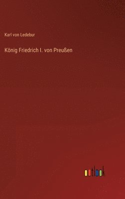 bokomslag König Friedrich I. von Preußen