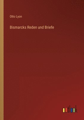 Otto Lyon - Bismarcks Reden und Briefe, Häftad