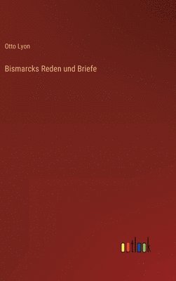 Otto Lyon - Bismarcks Reden und Briefe, Inbunden