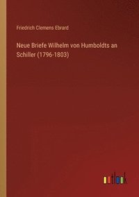 bokomslag Neue Briefe Wilhelm von Humboldts an Schiller (1796-1803)