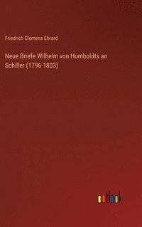 bokomslag Neue Briefe Wilhelm von Humboldts an Schiller (1796-1803)