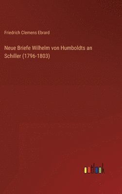 Neue Briefe Wilhelm von Humboldts an Schiller (1796-1803)