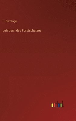 H Nördlinger - Lehrbuch des Forstschutzes, Inbunden