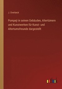 bokomslag Pompeji in seinen Gebuden, Altertmern und Kunstwerken fr Kunst- und Altertumsfreunde dargestellt