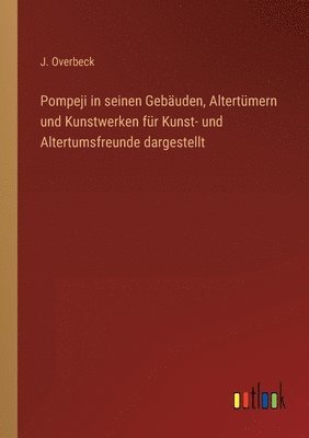 bokomslag Pompeji in seinen Gebuden, Altertmern und Kunstwerken fr Kunst- und Altertumsfreunde dargestellt