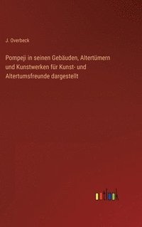 bokomslag Pompeji in seinen Gebuden, Altertmern und Kunstwerken fr Kunst- und Altertumsfreunde dargestellt