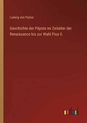bokomslag Geschichte der Päpste im Zeitalter der Renaissance bis zur Wahl Pius II.