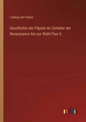 bokomslag Geschichte der Ppste im Zeitalter der Renaissance bis zur Wahl Pius II.