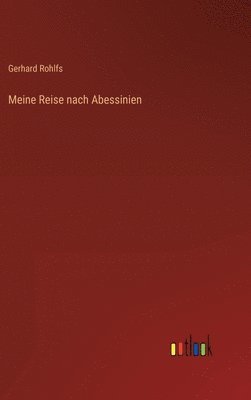 Gerhard Rohlfs - Meine Reise nach Abessinien, Inbunden