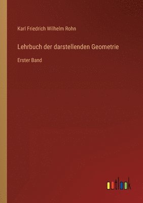Karl Friedrich Wilhelm Rohn - Lehrbuch der darstellenden Geometrie, Häftad