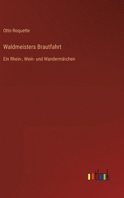 Otto Roquette - Waldmeisters Brautfahrt, Inbunden