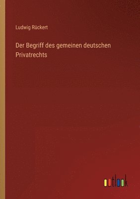 Der Begriff des gemeinen deutschen Privatrechts 1