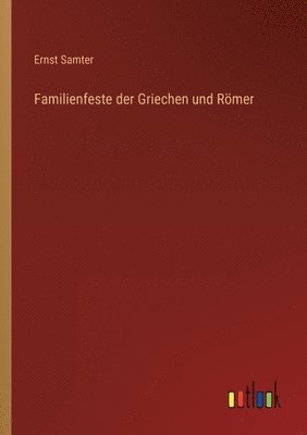 bokomslag Familienfeste der Griechen und Römer