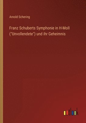 Franz Schuberts Symphonie in H-Moll (Unvollendete) und ihr Geheimnis 1