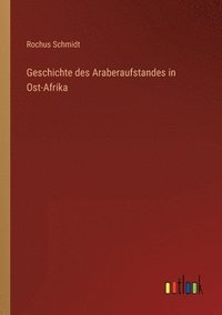 bokomslag Geschichte des Araberaufstandes in Ost-Afrika