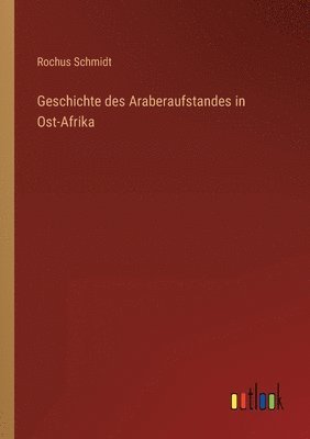 bokomslag Geschichte des Araberaufstandes in Ost-Afrika