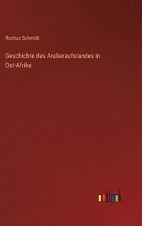 bokomslag Geschichte des Araberaufstandes in Ost-Afrika