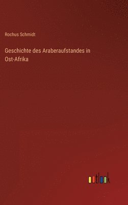 bokomslag Geschichte des Araberaufstandes in Ost-Afrika