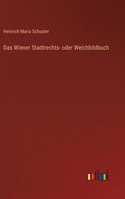 Das Wiener Stadtrechts- oder Weichbildbuch 1