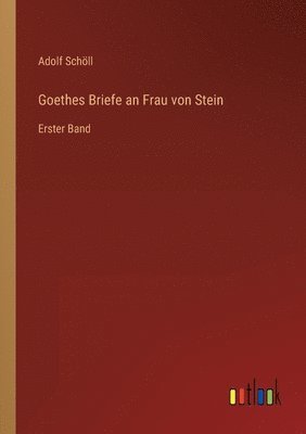 Goethes Briefe an Frau von Stein