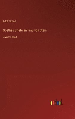 Goethes Briefe an Frau von Stein