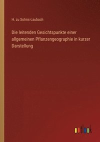 bokomslag Die leitenden Gesichtspunkte einer allgemeinen Pflanzengeographie in kurzer Darstellung