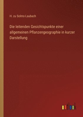 bokomslag Die leitenden Gesichtspunkte einer allgemeinen Pflanzengeographie in kurzer Darstellung